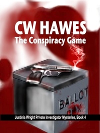  CW Hawes - The Conspiracy Game - Justinia Wright Private Investigator Mysteries, #4.