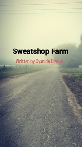  Cyanide Circus - Sweatshop Farm.