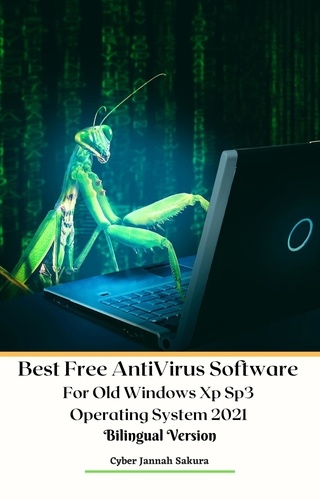  Cyber Jannah Sakura - Best Free Anti Virus Software For Old Windows Xp Sp3 Operating System 2021 Bilingual Version.