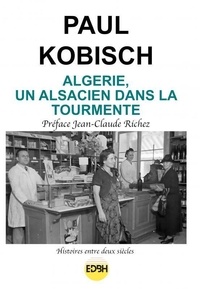 Paul Kobisch - Algerie, un alsacien dans la tourmente.