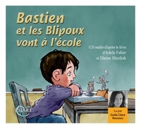 Adele Faber et Elaine Mazlish - Bastien et les Blipoux vont à l'école. 1 CD audio
