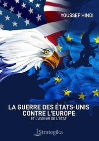 Youssef Hindi - La Guerre des Etats-Unis contre l'Europe - Et l'avenir de l'état.