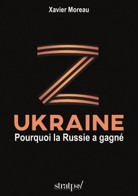 Xavier Moreau - Ukraine - Pourquoi la Russie a gagné.