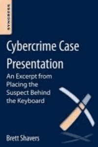 Cybercrime Case Presentation - An Excerpt from Placing The Suspect Behind The Keyboard.