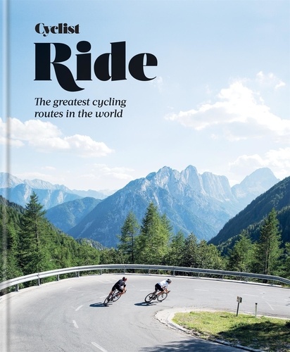 Cyclist – Ride. The greatest cycling routes in the world