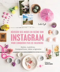 Réussir ses mises en scène sur Intagram pour conquérir plus de followers