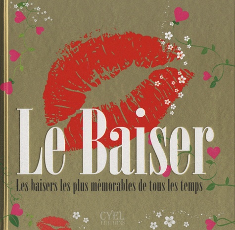  Cyel Editions - La baiser - Les baisers les plus mémorables de tous les temps.