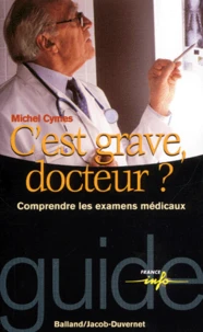 C'EST GRAVE, DOCTEUR ? Comprendre les examens médicaux