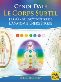 Cyndi Dale - Le corps subtil - La grande encyclopédie de l'anatomie énergétique.
