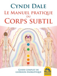 Cyndi Dale - Le manuel pratique du corps subtil - Guide complet de guérison énergétique.