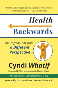  Cyndi Whatif - Health Backwards: An Original Look from a Different Perspective.