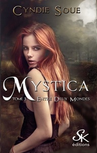 Cyndie Soue - Mystica Tome 3 : Entre deux mondes.