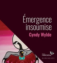 Cyndy Wylde - Émergence insoumise - Réflexions sur la persistance du racisme systémique envers les femmes autochtones.