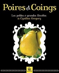 Cynthea Gregory - Poires et coings - Les petites et grandes recettes.
