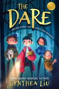  Cynthea Liu - The Dare: Friends, Family, and Other Eerie Mysteries.