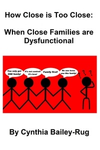  Cynthia Bailey-Rug - How Close is Too Close: When Close Families are Dysfunctional.