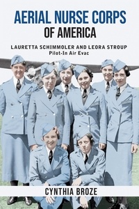  Cynthia Broze - Aerial Nurse Corps of America: Lauretta Schimmoler and Leora Stroup Pilot-In Air Evac.