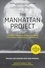 The Manhattan Project. The Birth of the Atomic Bomb in the Words of Its Creators, Eyewitnesses, and Historians