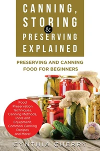 Canning, Storing &amp; Preserving Explained