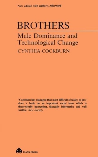 Cynthia Cockburn - Brothers: Male Dominance and Technological Change.