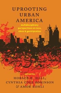 Cynthia cole Robinson et Horace r. Hall - Uprooting Urban America - Multidisciplinary Perspectives on Race, Class and Gentrification.