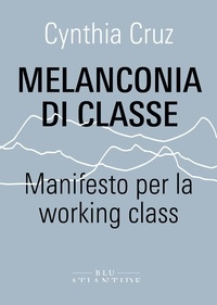Cynthia Cruz et Paola De Angelis - Melanconia di classe - Manifesto per la working class.