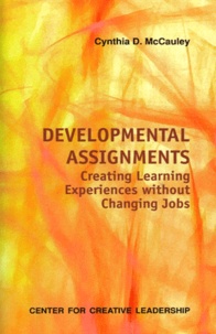 Cynthia D McCauley - Developmental Assignments - Creating Learning Experiences without Changing Jobs.
