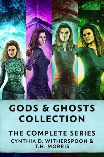  Cynthia D. Witherspoon et  T.H. Morris - Gods &amp; Ghosts Collection: The Complete Series.