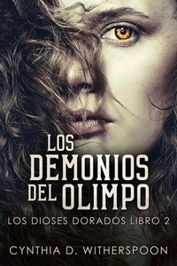  Cynthia D. Witherspoon - Los Demonios del Olimpo - Los Dioses Dorados, #2.