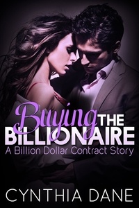  Cynthia Dane - Buying the Billionaire - A Billion Dollar Contract Story, #3.