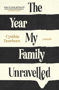 Cynthia Dearborn - The Year My Family Unravelled.