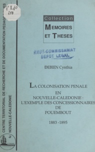 Cynthia Debien et  Domergue-Cloarec - La colonisation pénale en Nouvelle-Calédonie - L'exemple des concessionnaires de Pouembout, 1883-1895.