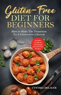  Cynthia DeLauer - Gluten-Free Diet for Beginners: How to Make The Transition to a Gluten-free Lifestyle - Includes Cookbook with Simple and Delicious Recipes.
