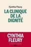 Cynthia Fleury - La Clinique de la dignité.