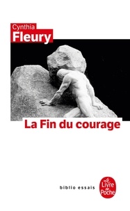 Cynthia Fleury - La Fin du courage - La reconquête d'une vertu démocratique.