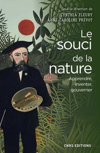 Le Souci de la nature. Apprendre, inventer, gouverner