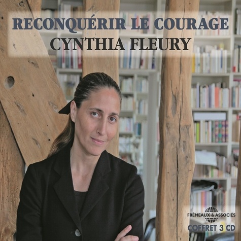 Cynthia Fleury - Reconquérir le courage.