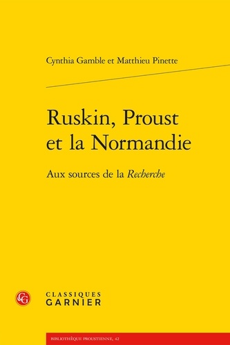 Ruskin, Proust et la Normandie. Aux sources de la Recherche
