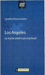Cynthia Ghorra-Gobin - Los Angeles. Le Mythe Americain Inacheve.