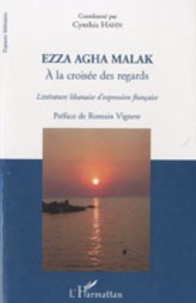 Cynthia Hahn - Ezza Agha Malak, à la croisée des regards - Littérature libanaise d'expression française.