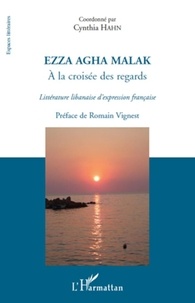 Cynthia Hahn - Ezza Agha Malak, à la croisée des regards - Littérature libanaise d'expression française.
