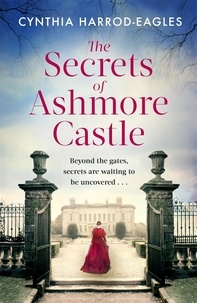 Cynthia Harrod-Eagles - The Secrets of Ashmore Castle - a gripping and emotional historical drama for fans of DOWNTON ABBEY.