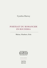 Cynthia Harvey - Portrait du romancier en Bouddha - Balzac, Flaubert, Zola.