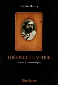 Cynthia Harvey - Théophile Gautier, romancier romantique.