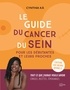 Cynthia Kå - Le guide du cancer du sein pour les débutantes et leurs proches.