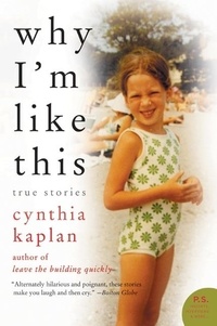 Cynthia Kaplan - Why I'm Like This - True Stories.