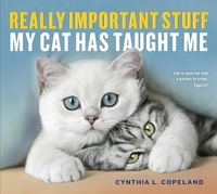 Cynthia L. Copeland - Really Important Stuff My Cat Has Taught Me.