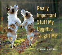 Cynthia L. Copeland - Really Important Stuff My Dog Has Taught Me.