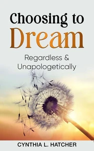 Choosing to Dream Regardless and Unapologetically