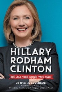 Cynthia Levinson - Hillary Rodham Clinton: Do All the Good You Can.